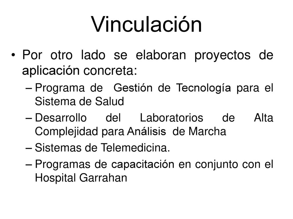 Vinculación Por otro lado se elaboran proyectos de aplicación concreta: Programa de Gestión de Tecnología para el Sistema de Salud.