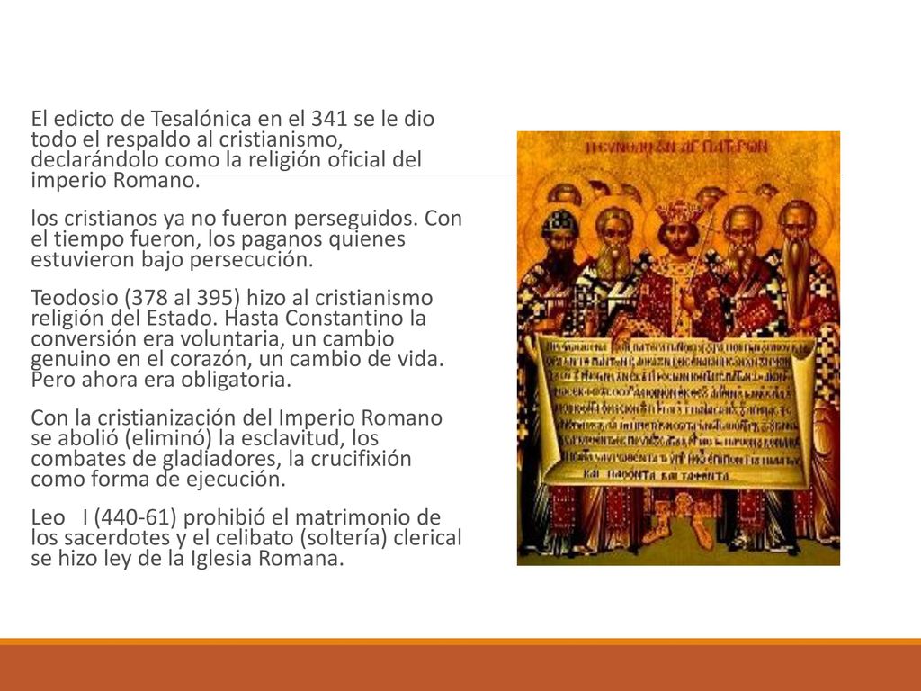 El edicto de Tesalónica en el 341 se le dio todo el respaldo al cristianismo, declarándolo como la religión oficial del imperio Romano.