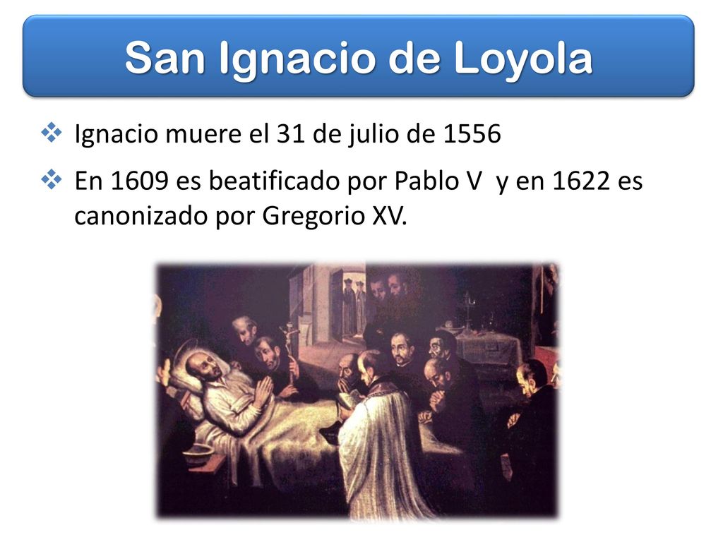 San Ignacio de Loyola Ignacio muere el 31 de julio de 1556