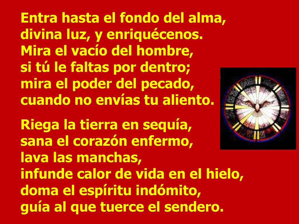 Entra hasta el fondo del alma, divina luz, y enriquécenos