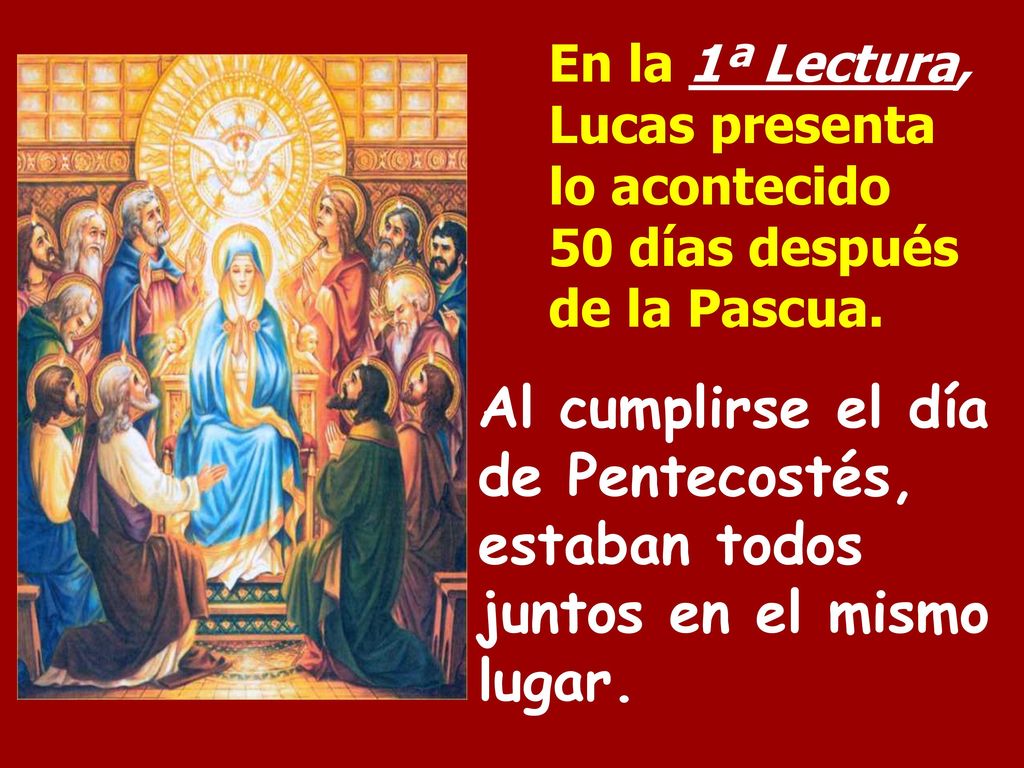 En la 1ª Lectura, Lucas presenta lo acontecido 50 días después de la Pascua.