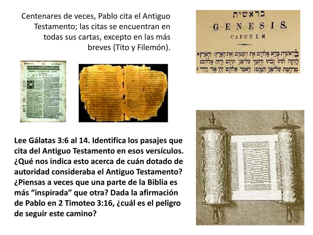 Centenares de veces, Pablo cita el Antiguo Testamento; las citas se encuentran en todas sus cartas, excepto en las más breves (Tito y Filemón).