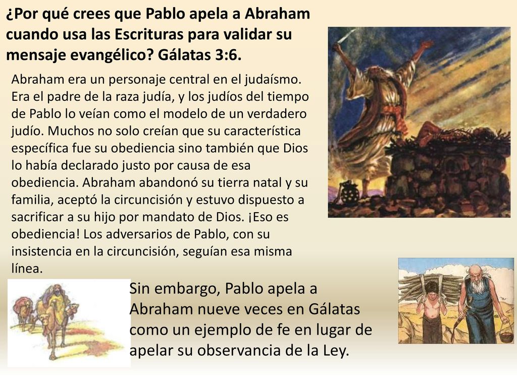 ¿Por qué crees que Pablo apela a Abraham cuando usa las Escrituras para validar su mensaje evangélico Gálatas 3:6.