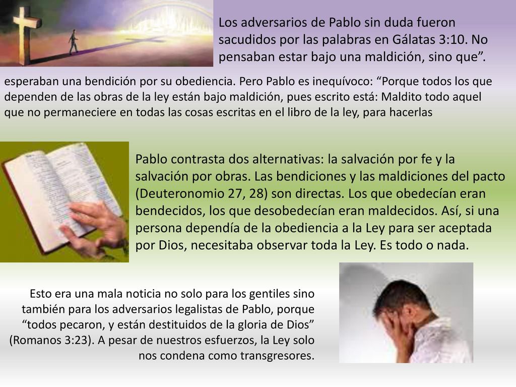 Los adversarios de Pablo sin duda fueron sacudidos por las palabras en Gálatas 3:10. No pensaban estar bajo una maldición, sino que .