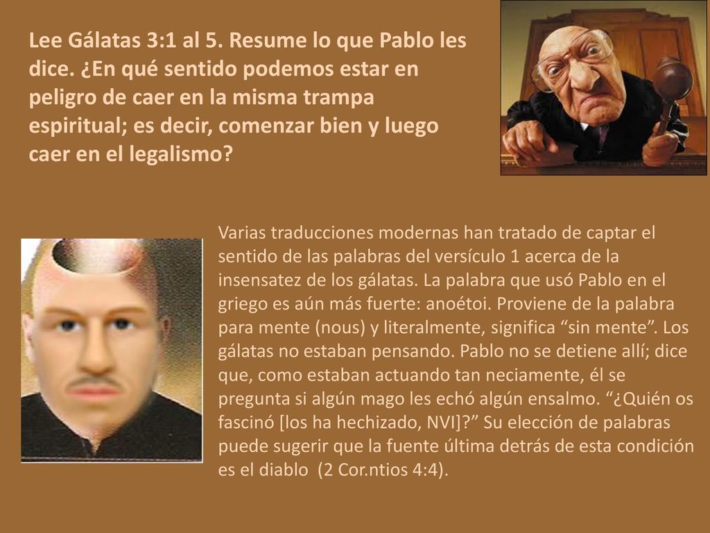 Lee Gálatas 3:1 al 5. Resume lo que Pablo les dice