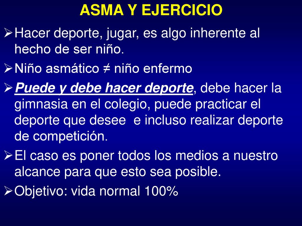ASMA Y EJERCICIO Hacer deporte, jugar, es algo inherente al hecho de ser niño. Niño asmático ≠ niño enfermo.