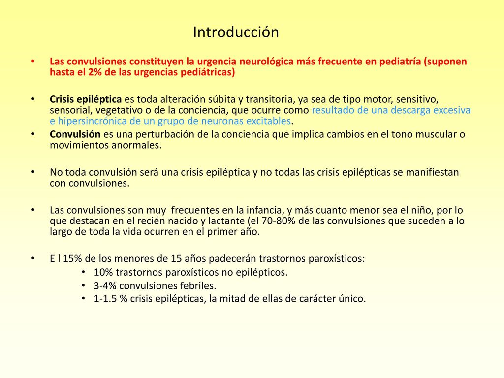 Introducción Las convulsiones constituyen la urgencia neurológica más frecuente en pediatría (suponen hasta el 2% de las urgencias pediátricas)