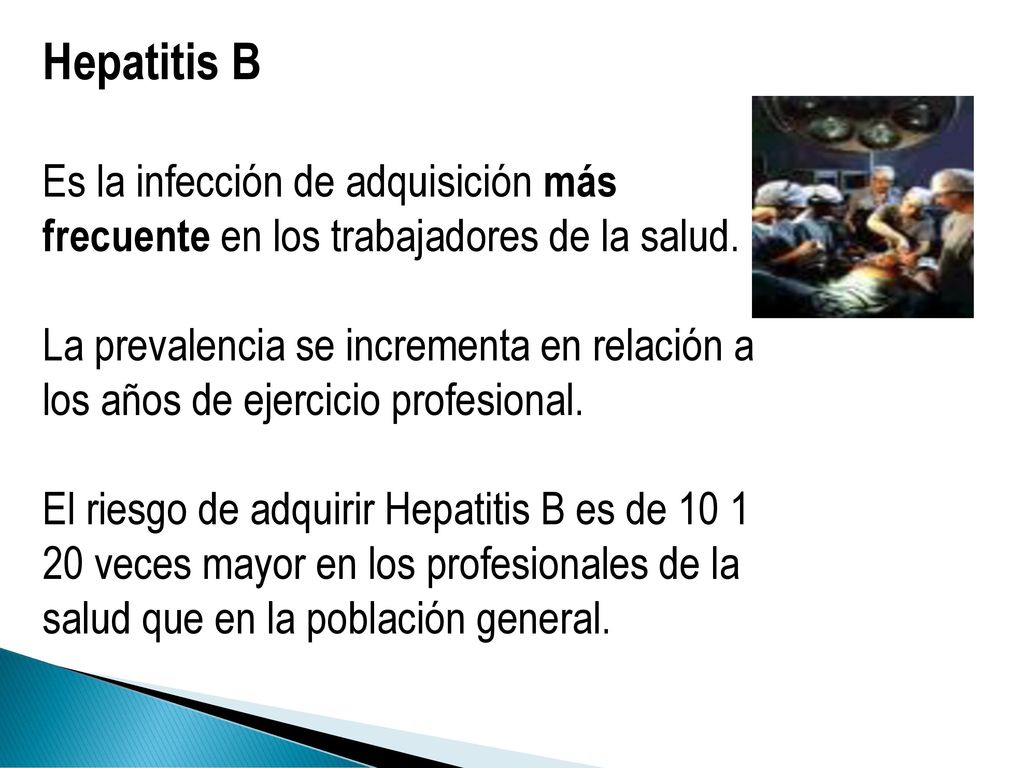 Hepatitis B Es la infección de adquisición más frecuente en los trabajadores de la salud.