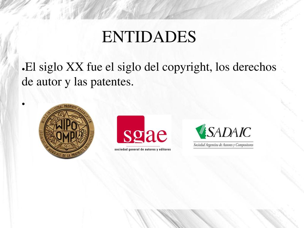 ENTIDADES El siglo XX fue el siglo del copyright, los derechos de autor y las patentes.