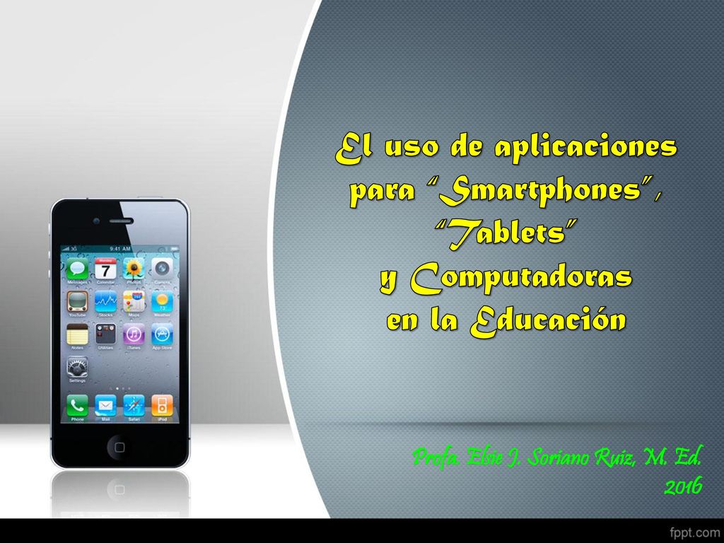 El uso de aplicaciones para Smartphones , Tablets y Computadoras en la Educación
