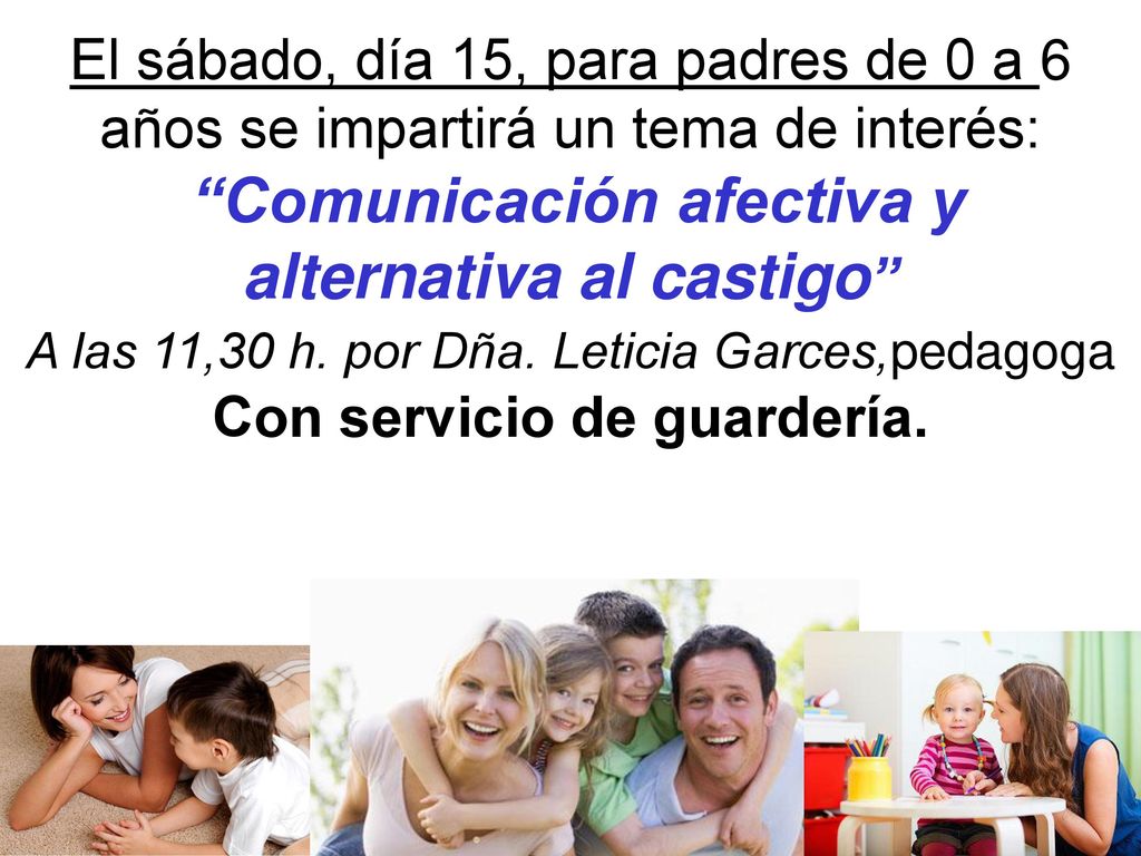 El sábado, día 15, para padres de 0 a 6 años se impartirá un tema de interés: Comunicación afectiva y alternativa al castigo A las 11,30 h.
