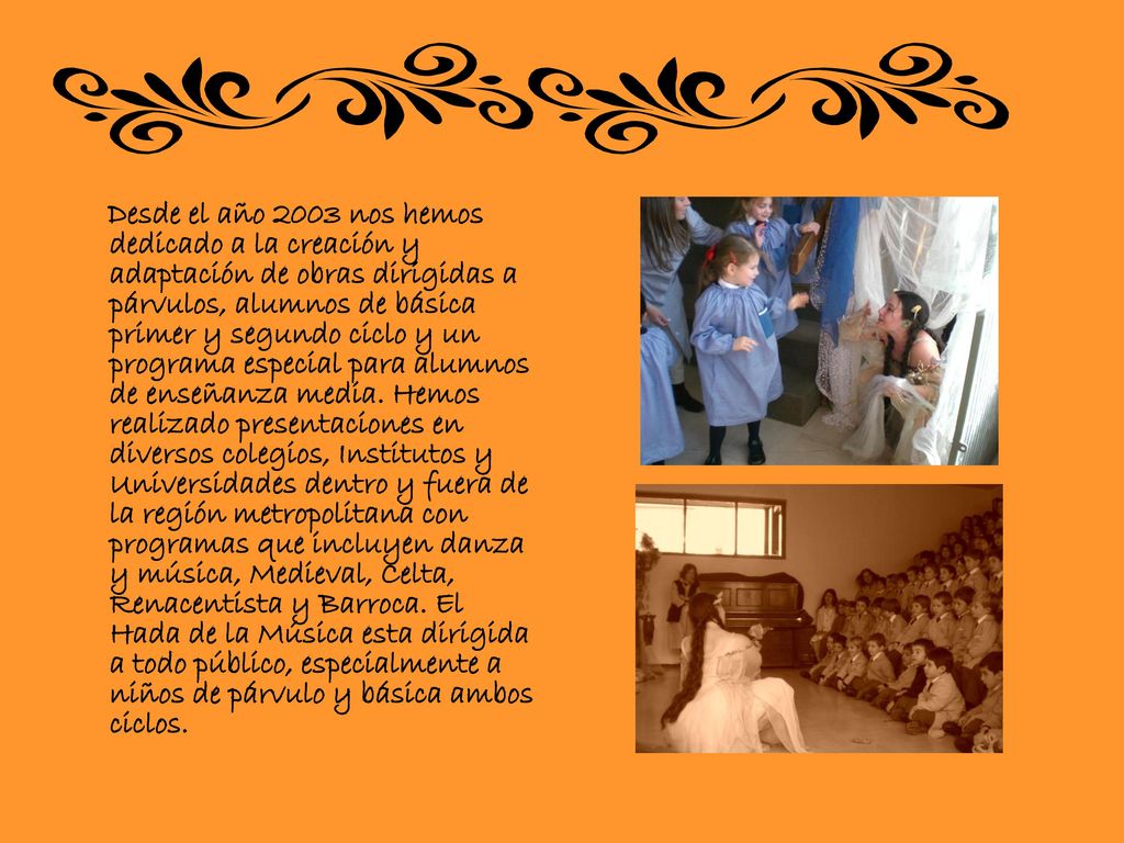 Desde el año 2003 nos hemos dedicado a la creación y adaptación de obras dirigidas a párvulos, alumnos de básica primer y segundo ciclo y un programa especial para alumnos de enseñanza media.