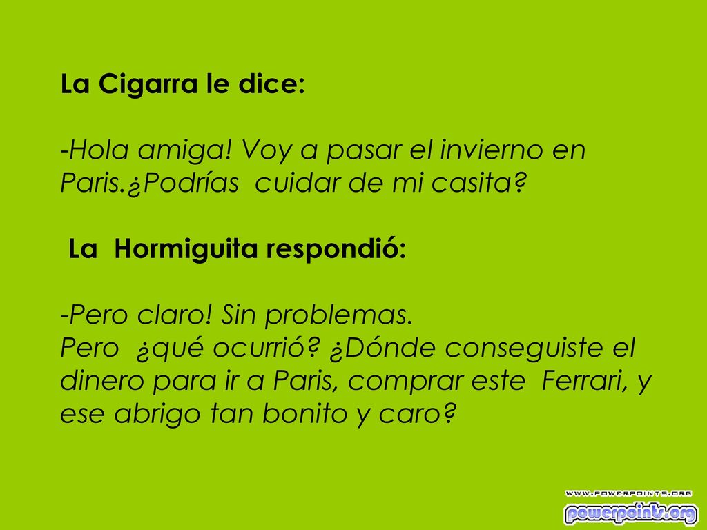 La Cigarra le dice: -Hola amiga. Voy a pasar el invierno en Paris