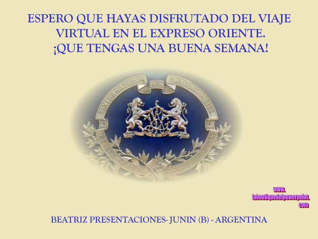 ESPERO QUE HAYAS DISFRUTADO DEL VIAJE VIRTUAL EN EL EXPRESO ORIENTE.