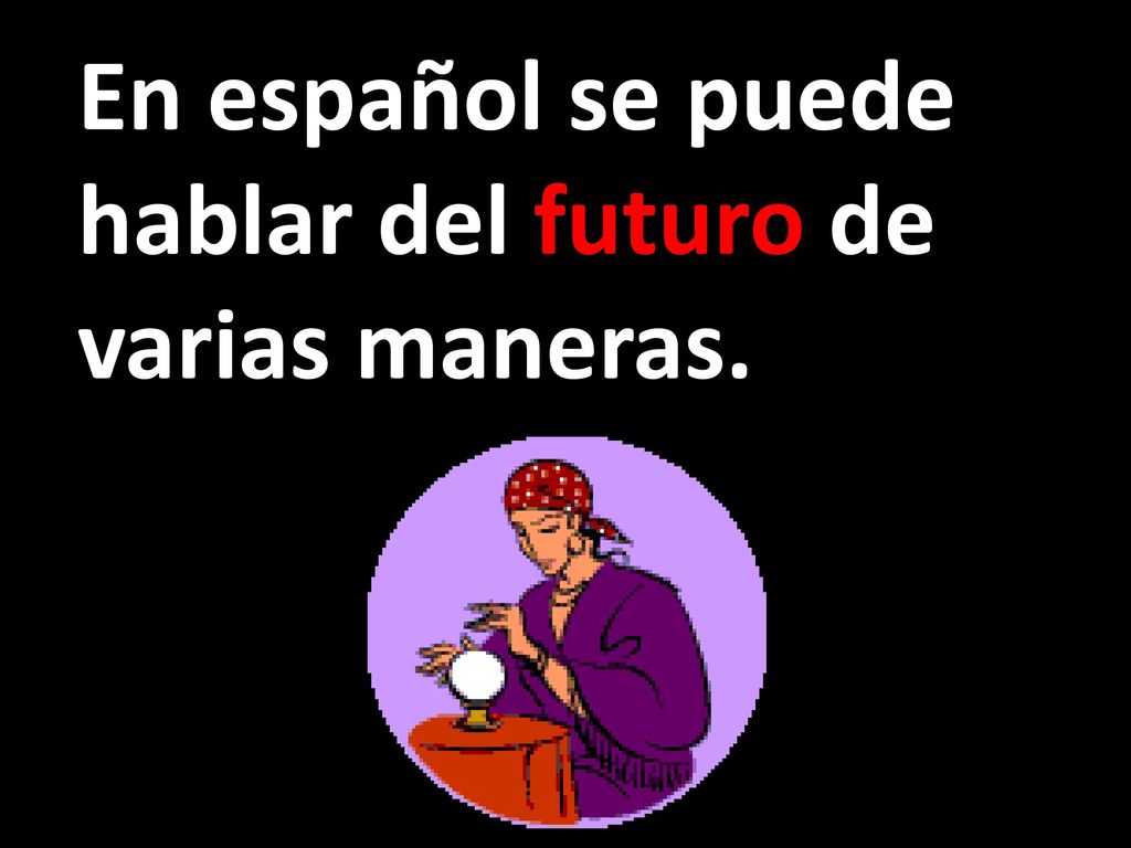 En español se puede hablar del futuro de varias maneras.