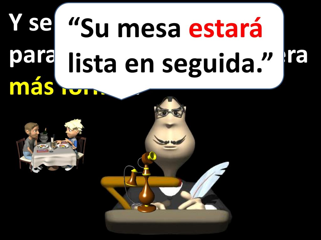 Su mesa estará lista en seguida.