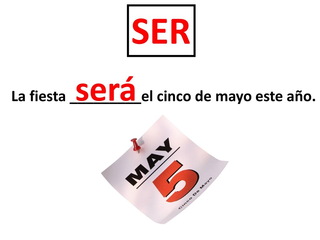 SER será La fiesta _________el cinco de mayo este año.