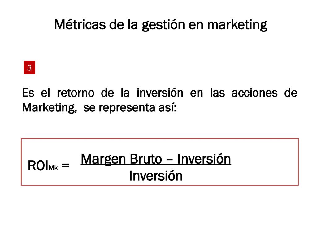 Métricas de la gestión en marketing Margen Bruto – Inversión Inversión