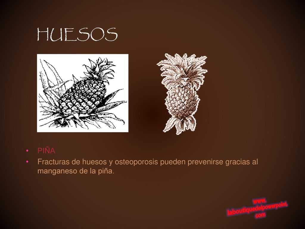 HUESOS PIÑA Fracturas de huesos y osteoporosis pueden prevenirse gracias al manganeso de la piña.