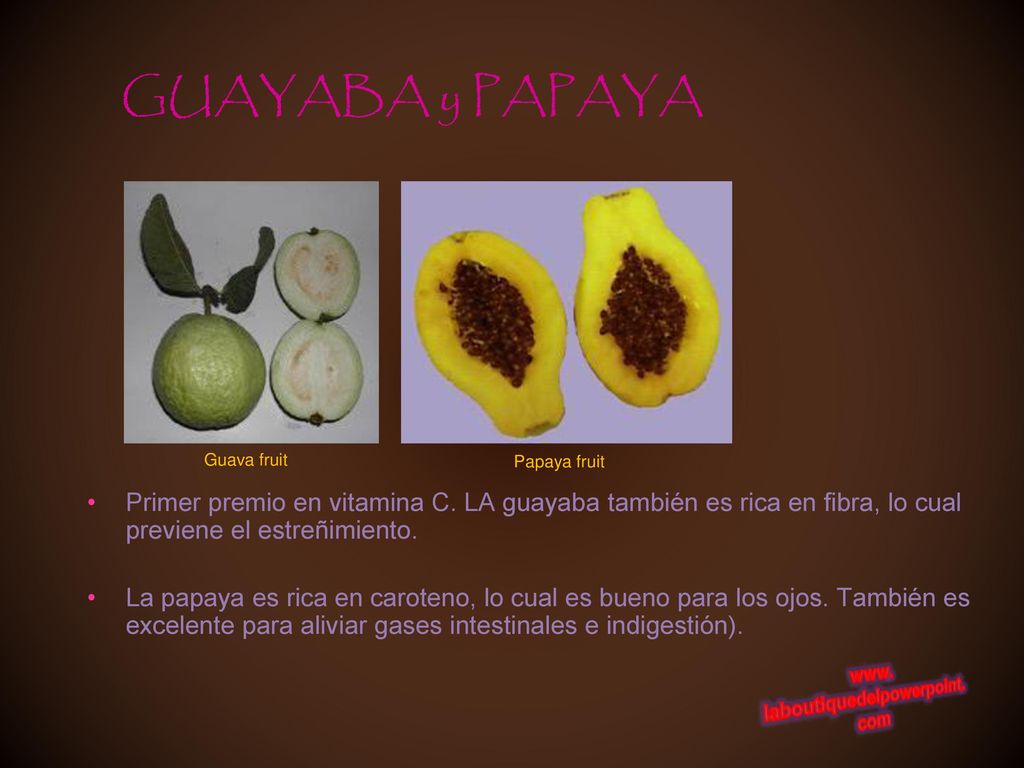 GUAYABA y PAPAYA Guava fruit. Papaya fruit. Primer premio en vitamina C. LA guayaba también es rica en fibra, lo cual previene el estreñimiento.