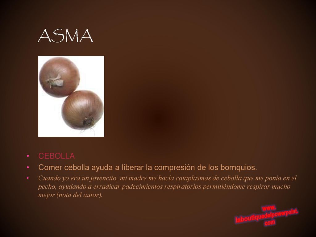ASMA CEBOLLA. Comer cebolla ayuda a liberar la compresión de los bornquios.
