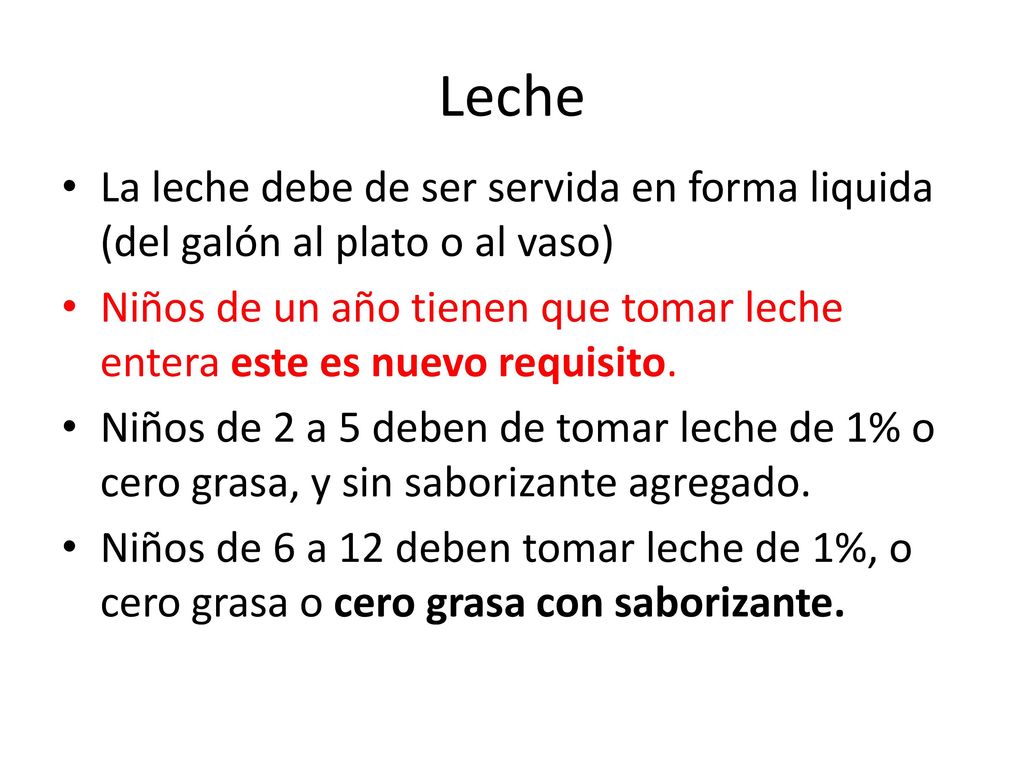 Leche La leche debe de ser servida en forma liquida (del galón al plato o al vaso)