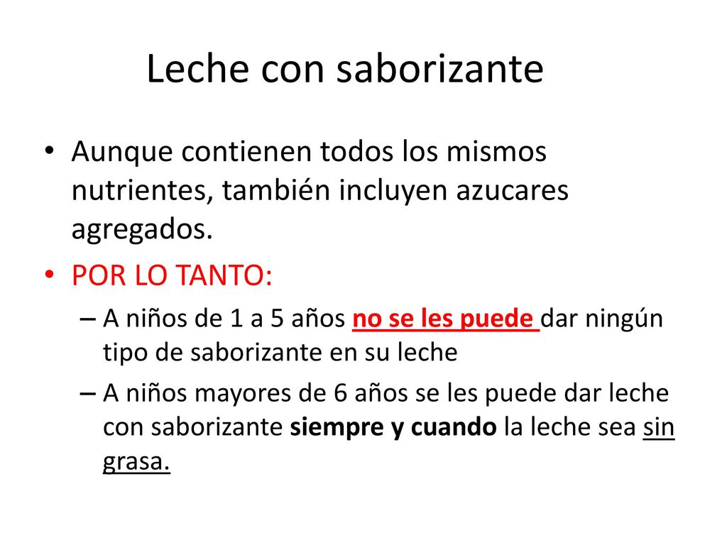 Leche con saborizante Aunque contienen todos los mismos nutrientes, también incluyen azucares agregados.