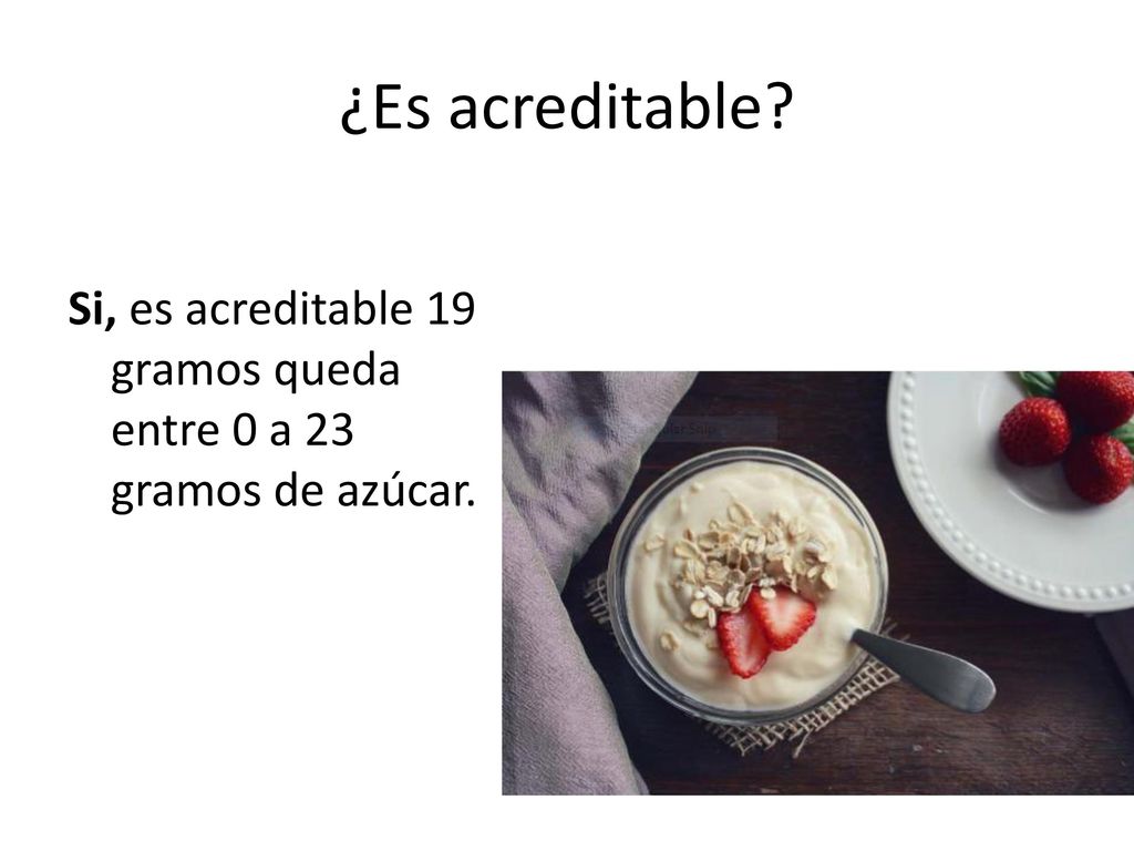 ¿Es acreditable Si, es acreditable 19 gramos queda entre 0 a 23 gramos de azúcar.