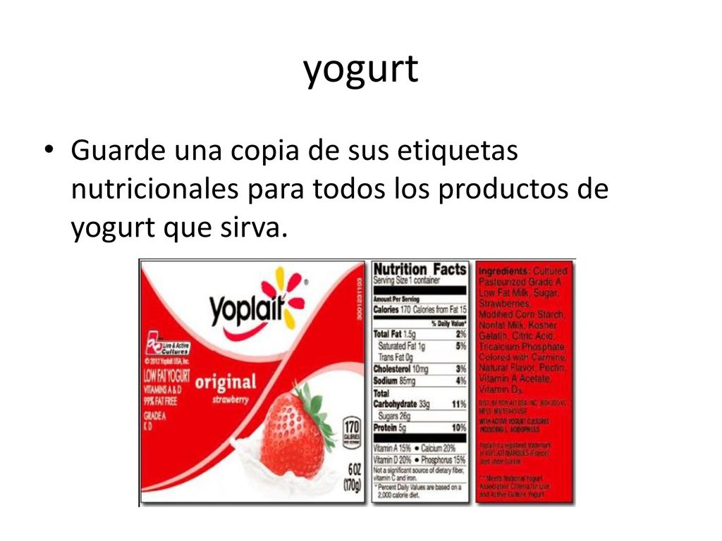 yogurt Guarde una copia de sus etiquetas nutricionales para todos los productos de yogurt que sirva.