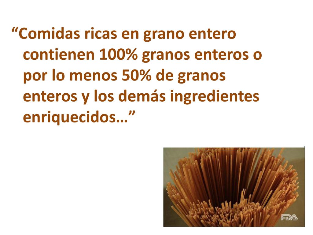 Comidas ricas en grano entero contienen 100% granos enteros o por lo menos 50% de granos enteros y los demás ingredientes enriquecidos…
