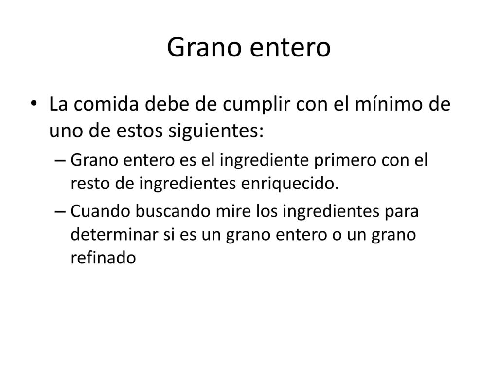 Grano entero La comida debe de cumplir con el mínimo de uno de estos siguientes: