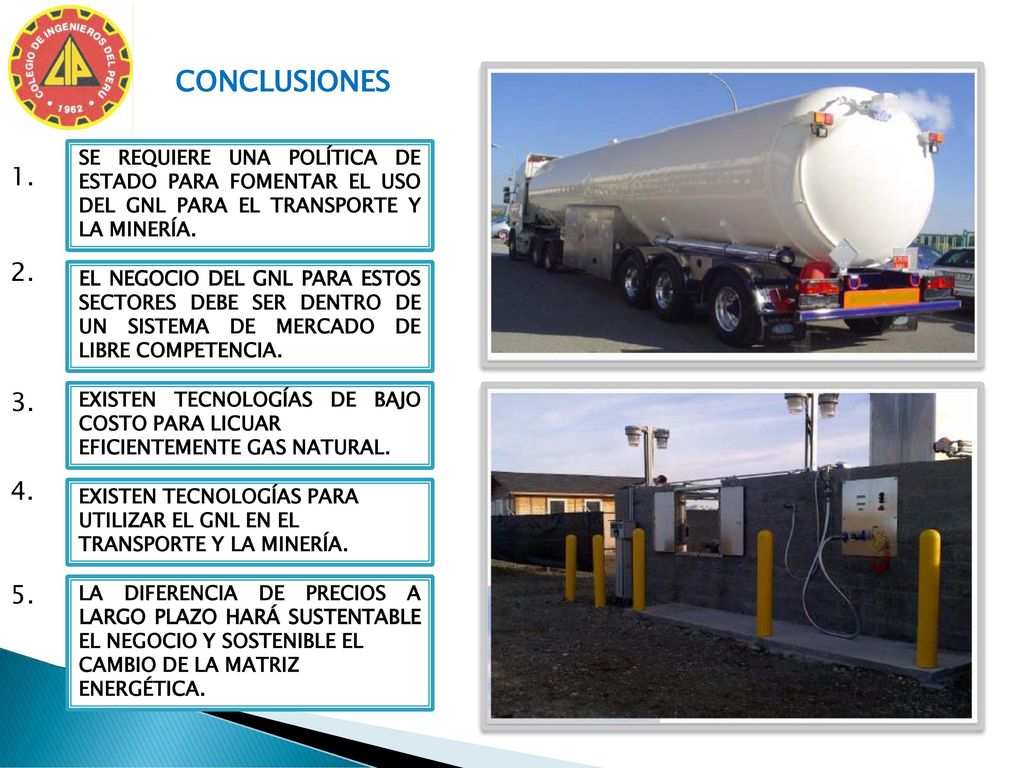 CONCLUSIONES SE REQUIERE UNA POLÍTICA DE ESTADO PARA FOMENTAR EL USO DEL GNL PARA EL TRANSPORTE Y LA MINERÍA.
