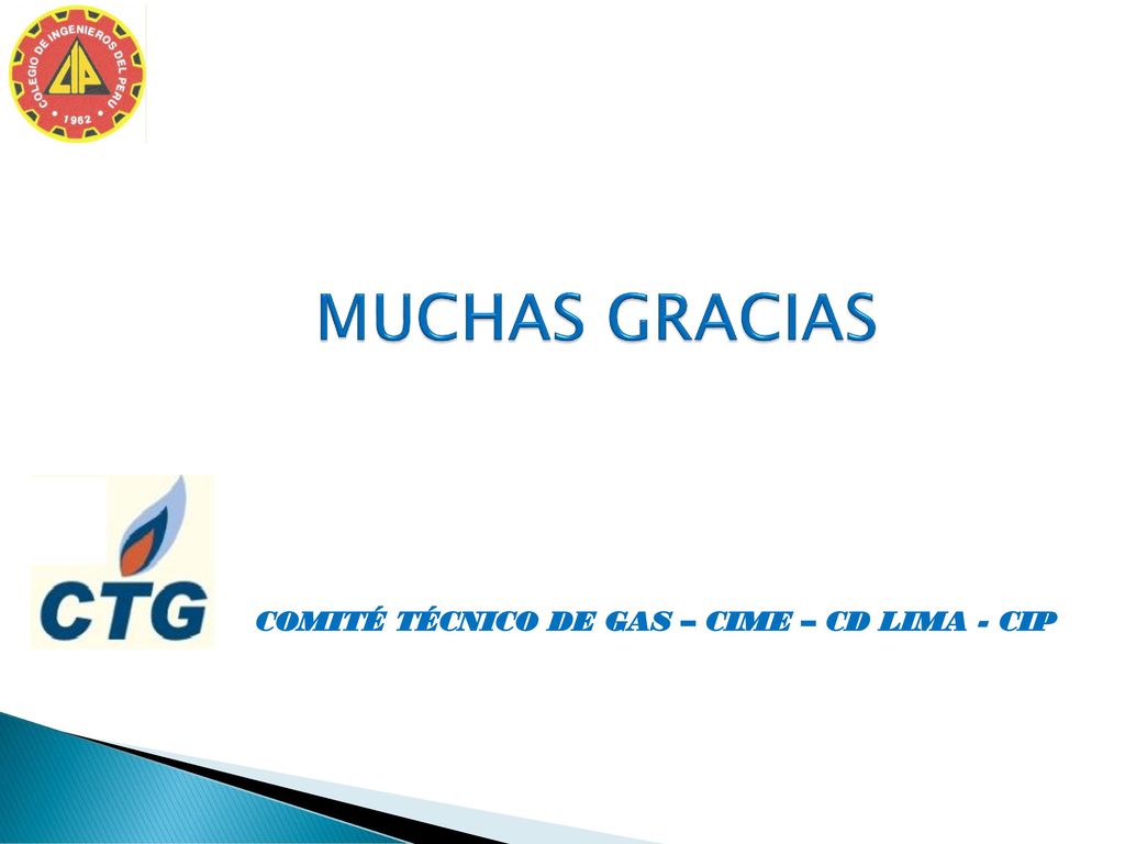 MUCHAS GRACIAS COMITÉ TÉCNICO DE GAS – CIME – CD LIMA - CIP