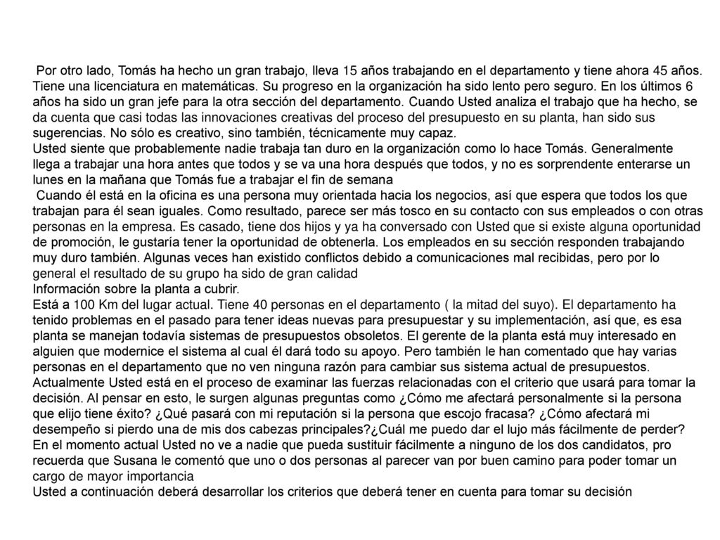 Por otro lado, Tomás ha hecho un gran trabajo, lleva 15 años trabajando en el departamento y tiene ahora 45 años.