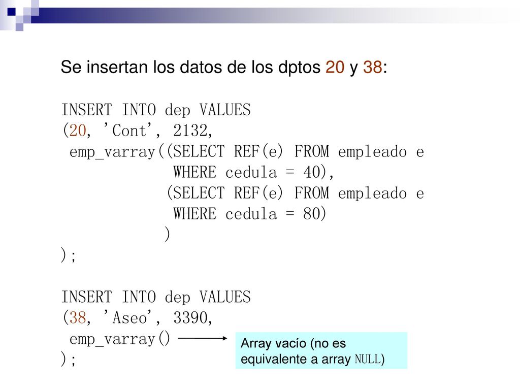 Se insertan los datos de los dptos 20 y 38: INSERT INTO dep VALUES