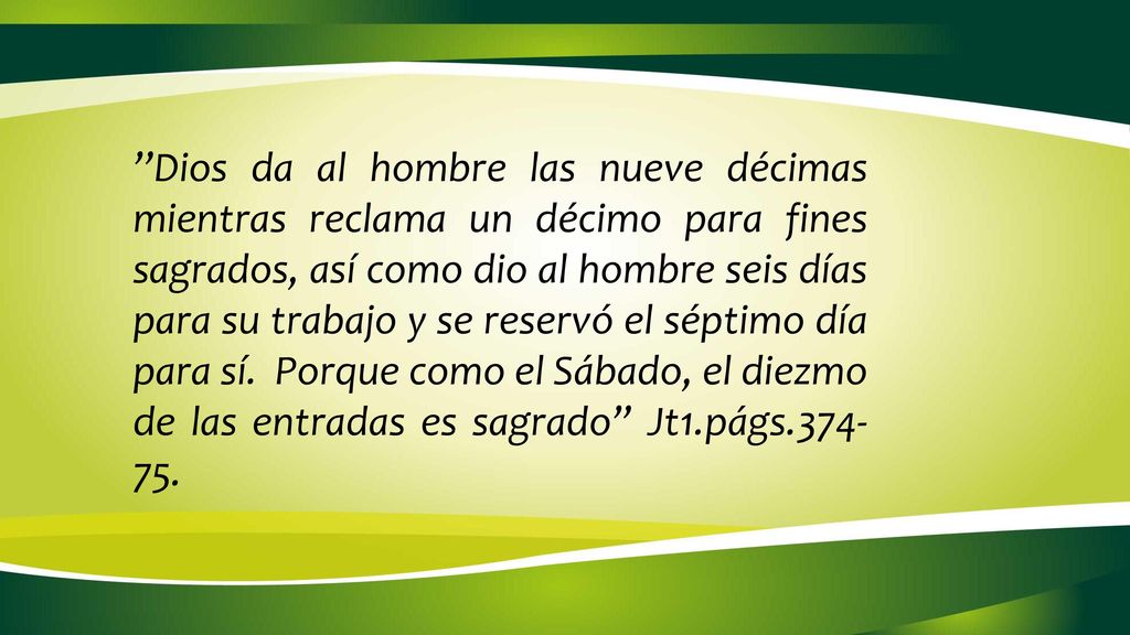 ’’Dios da al hombre las nueve décimas mientras reclama un décimo para fines sagrados, así como dio al hombre seis días para su trabajo y se reservó el séptimo día para sí.
