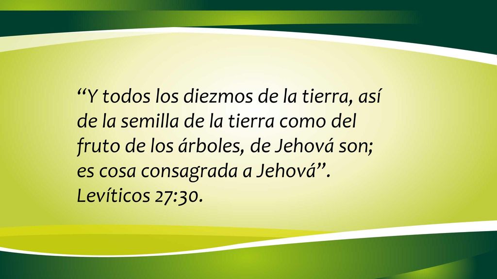 Y todos los diezmos de la tierra, así de la semilla de la tierra como del fruto de los árboles, de Jehová son; es cosa consagrada a Jehová .
