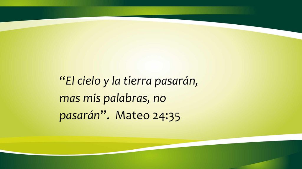 El cielo y la tierra pasarán, mas mis palabras, no pasarán