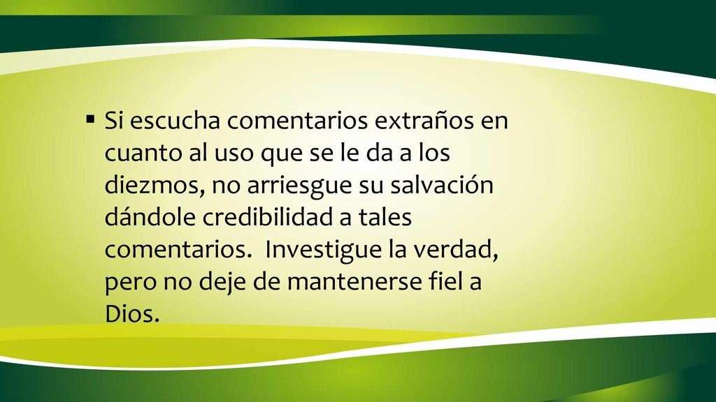 Si escucha comentarios extraños en cuanto al uso que se le da a los diezmos, no arriesgue su salvación dándole credibilidad a tales comentarios.