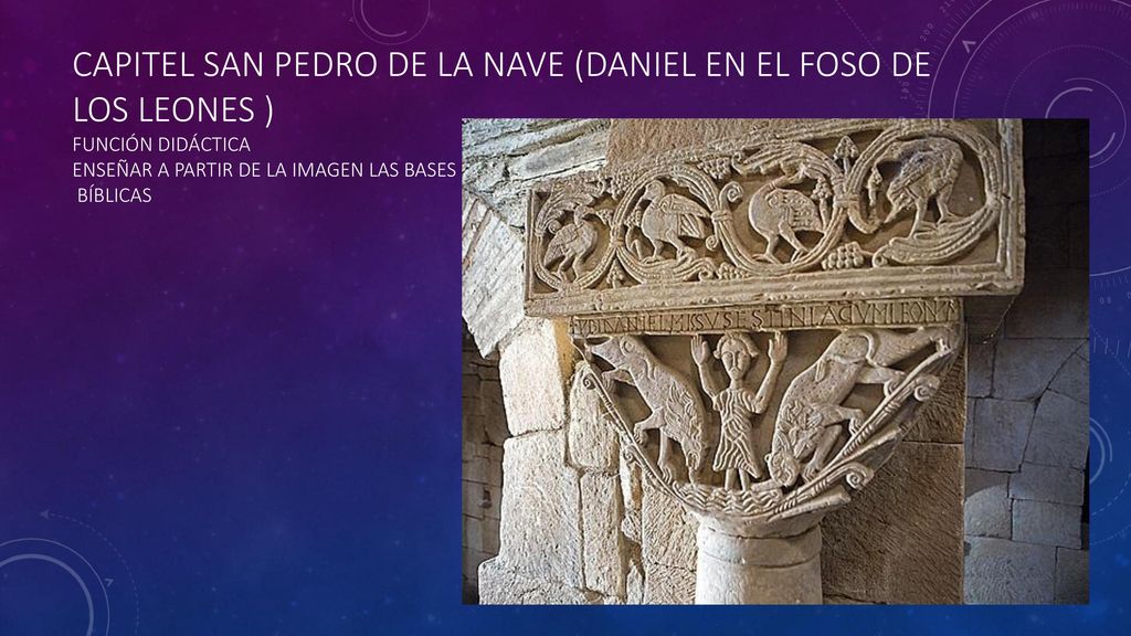 Capitel san pedro de la nave (Daniel en el foso de los leones ) función didáctica enseñar a partir de la imagen las bases bíblicas