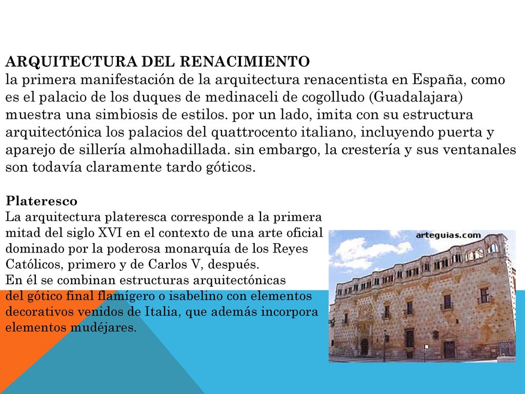 ARQUITECTURA DEL Renacimiento la primera manifestación de la arquitectura renacentista en España, como es el palacio de los duques de medinaceli de cogolludo (Guadalajara) muestra una simbiosis de estilos.