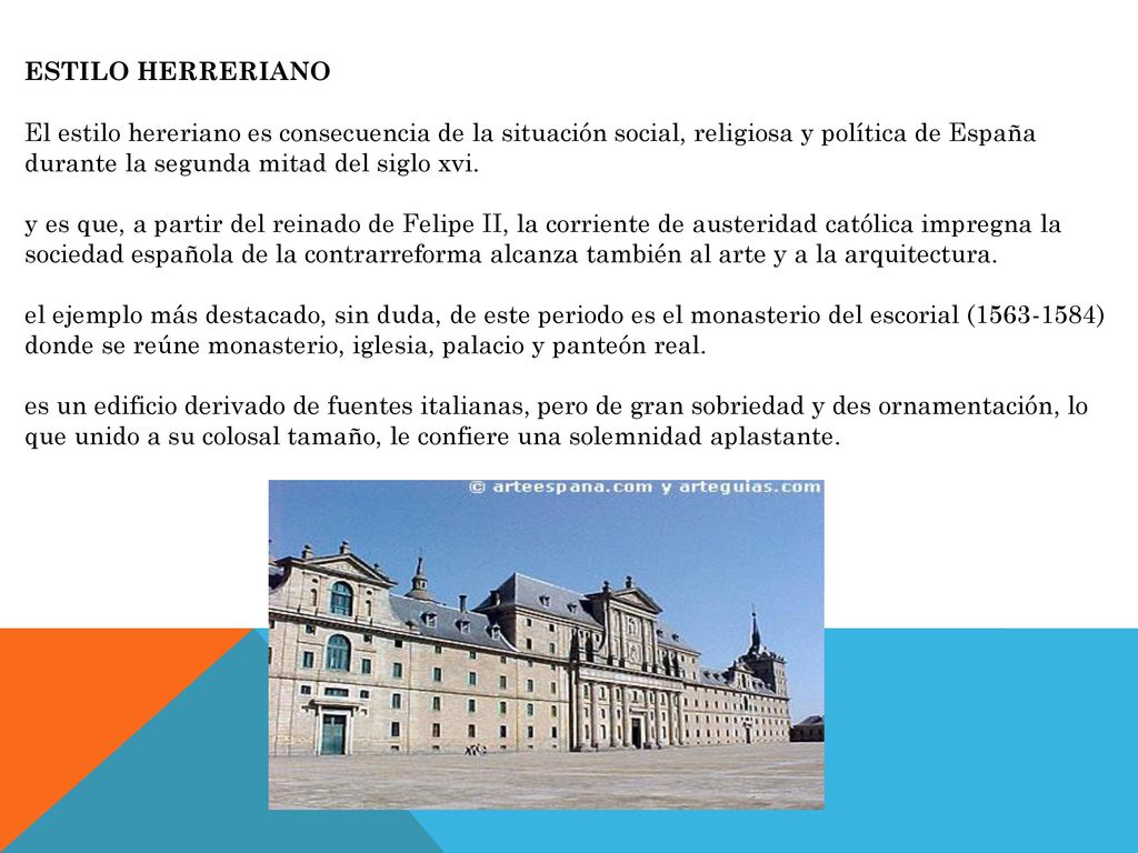 Estilo herreriano El estilo hereriano es consecuencia de la situación social, religiosa y política de España durante la segunda mitad del siglo xvi.