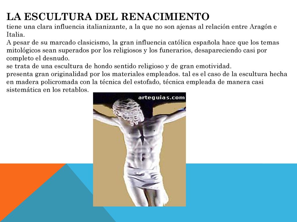 LA ESCULTURA DEL RENACIMIENTO tiene una clara influencia italianizante, a la que no son ajenas al relación entre Aragón e Italia.