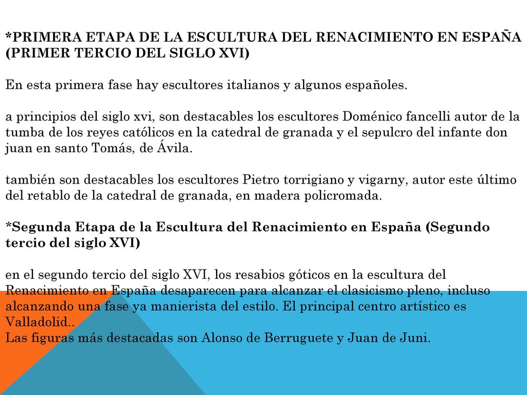 *Primera Etapa de la Escultura del Renacimiento en España (Primer tercio del siglo XVI) En esta primera fase hay escultores italianos y algunos españoles.