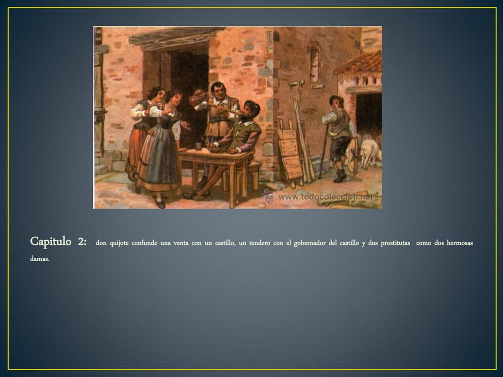 Capitulo 2: don quijote confunde una venta con un castillo, un tendero con el gobernador del castillo y dos prostitutas como dos hermosas damas.