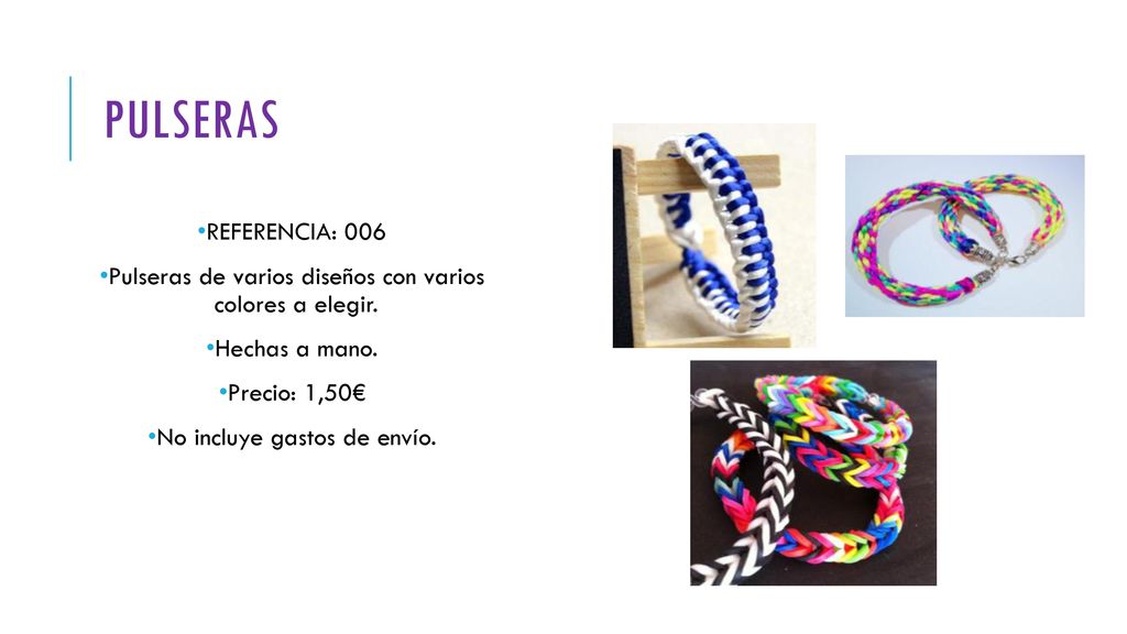 Pulseras REFERENCIA: 006. Pulseras de varios diseños con varios colores a elegir. Hechas a mano.