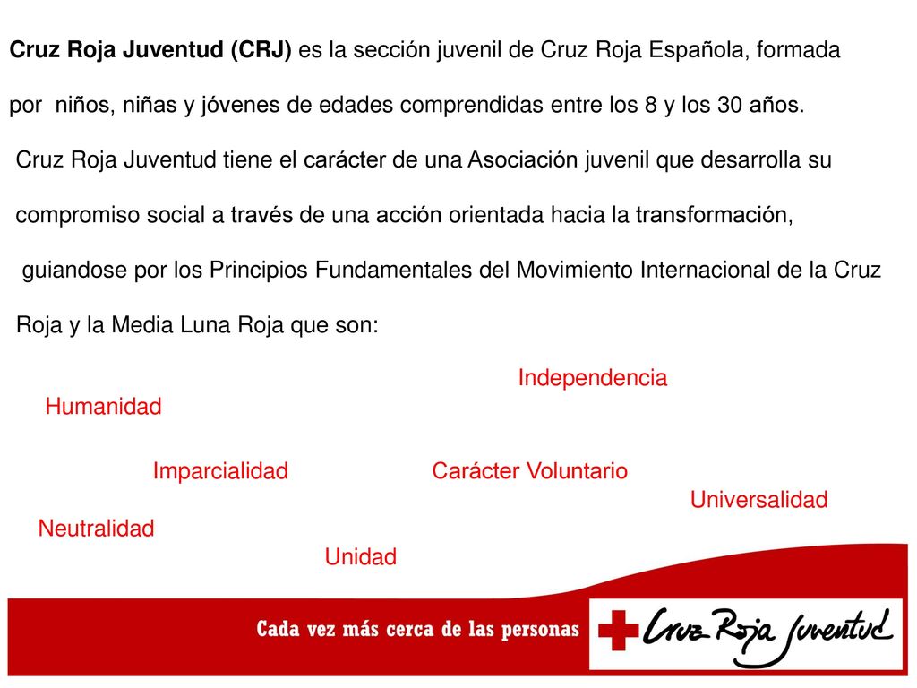 Cruz Roja Juventud (CRJ) es la sección juvenil de Cruz Roja Española, formada