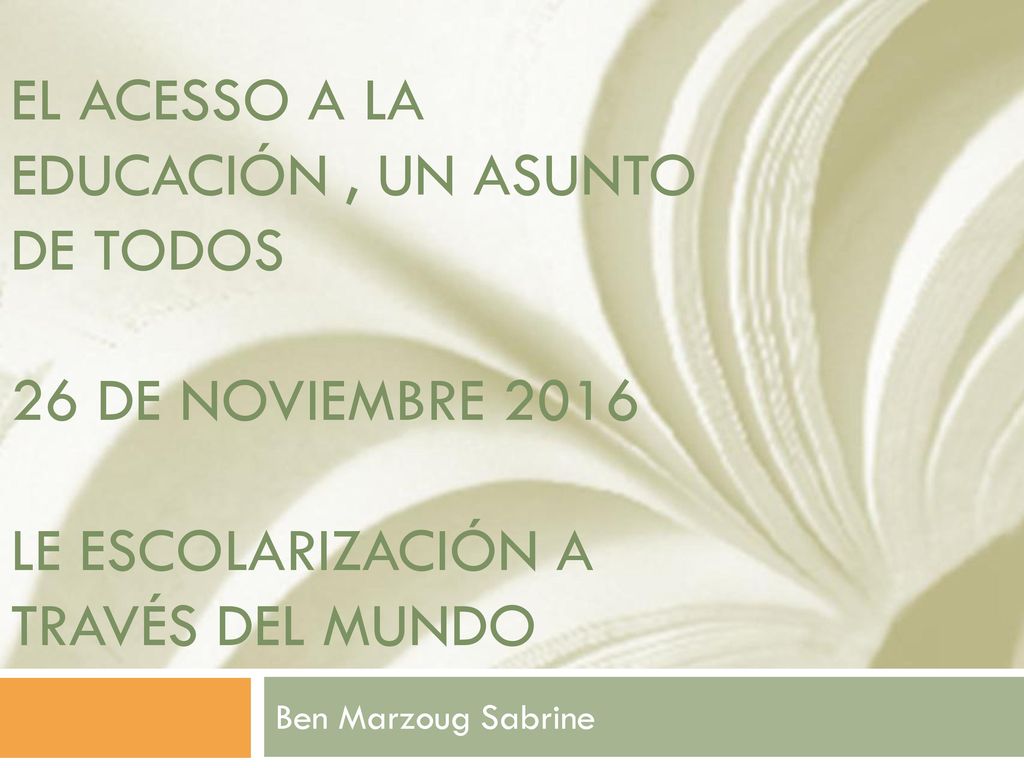 El acesso a la educación , un asunto de todos 26 de Noviembre 2016 Le escolarización a través del mundo