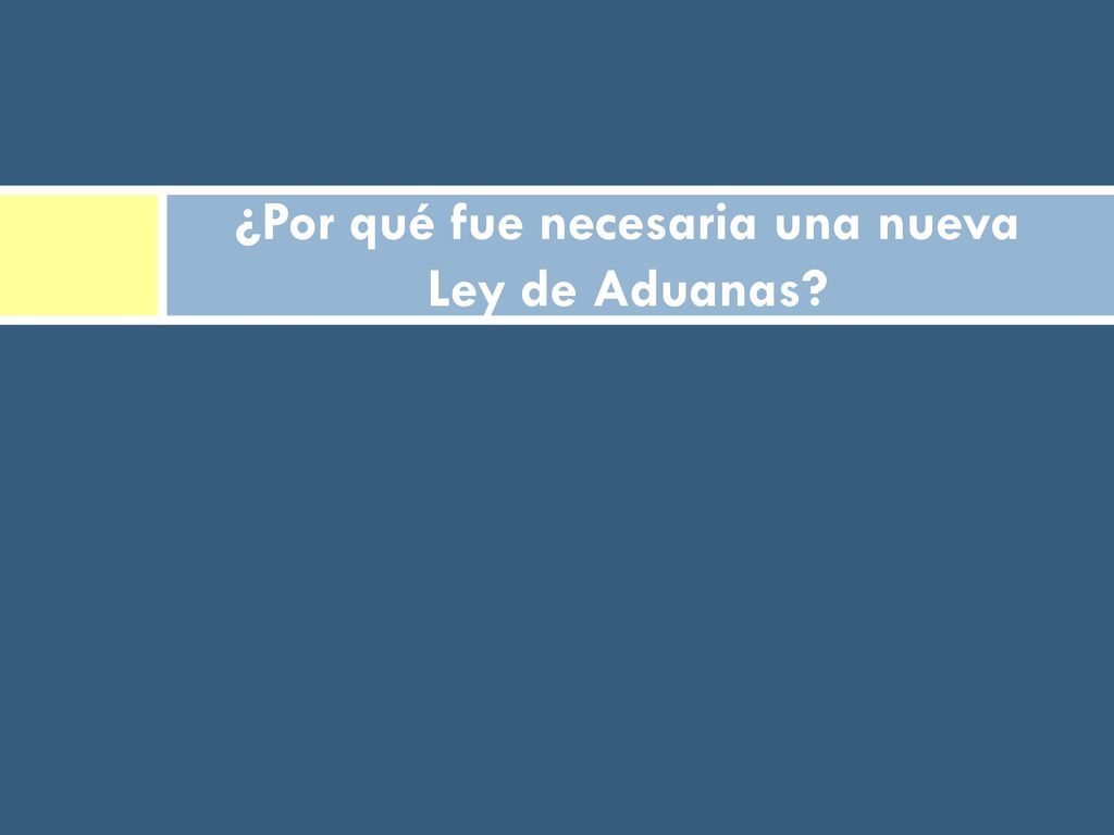 ¿Por qué fue necesaria una nueva Ley de Aduanas