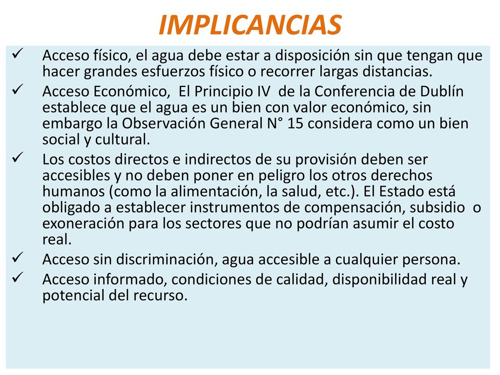 IMPLICANCIAS Acceso físico, el agua debe estar a disposición sin que tengan que hacer grandes esfuerzos físico o recorrer largas distancias.